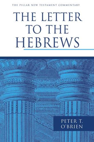 The Letter To The Hebrews Pillar New Testament Commentary Pntc Peter T Obrien