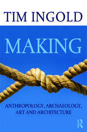 Making Anthropology Archaeology Art And Architecture Tim Ingold