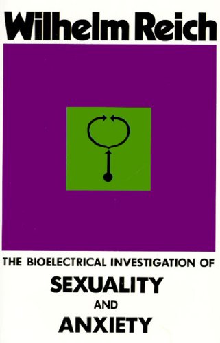 The Bioelectrical Investigation Of Sexuality And Anxiety Wilhelm Reich