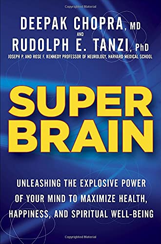 Super Brain Unleashing The Explosive Power Of Your Mind To Maximize Health Happiness And Spiritual Wellbeing Rudolph E Tanzi