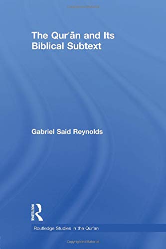 The Quran And Its Biblical Subtext Gabriel Said Reynolds