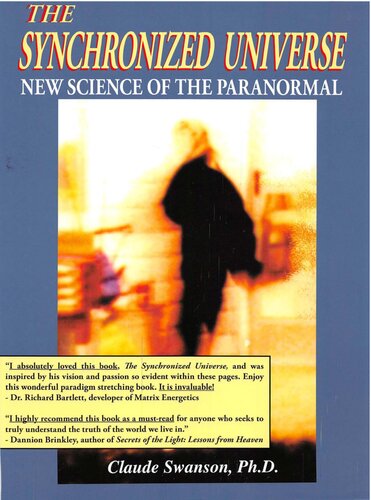 The Synchronized Universe New Science Of The Paranormal Claude Swanson