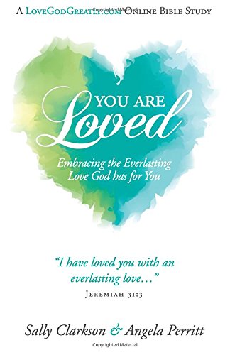 You Are Loved Sally Clarkson Angela Perritt