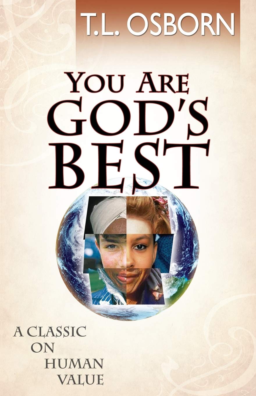 You Are Gods Best A Classic On Human Value T L Osborn