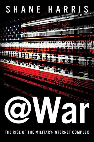 War The Rise Of The Militaryinternet Complex Shane Harris