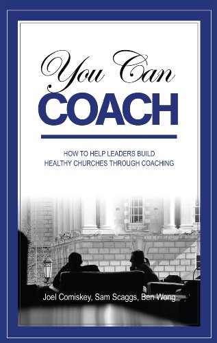 You Can Coach How To Help Leaders Build Healthy Churches Through Coaching Joel Comiskey