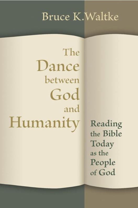 The Dance Between God And Humanity Reading The Bible Today As The People Of God Bruce K Waltke