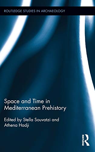 Space And Time In Mediterranean Prehistory Studies In Archaeology Stella Souvatzi