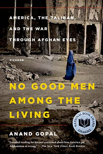 No Good Men Among The Living America The Taliban And The War Through Afghan Eyes American Empire Project Reprint Anand Gopal