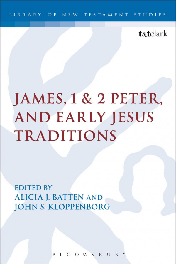 James 1 2 Peter And Early Jesus Traditions Alicia J Batten John S Kloppenborg