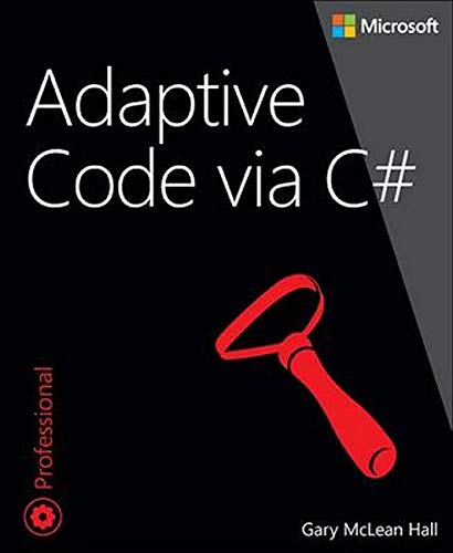 Adaptive Code Via C Agile Coding With Design Patterns And Solid Principles Gary Mclean Hall