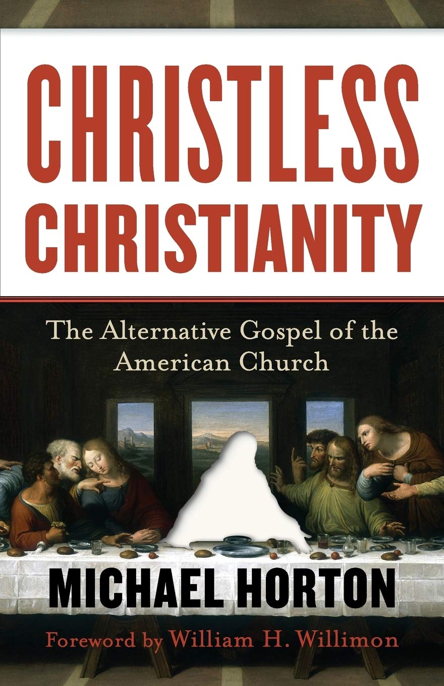 Christless Christianity The Alternative Gospel Of The American Church Michael Horton