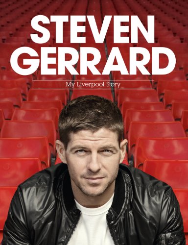 Steven Gerrard My Liverpool Story Steven Gerrard