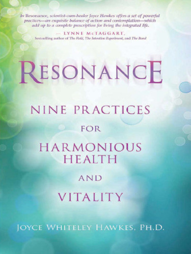 Resonance Nine Practices For Harmonious Health And Vitality Joyce Hawkes
