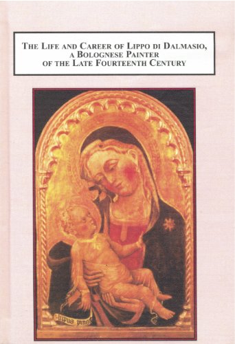 The Life And Career Of Lippo Di Dalmasio A Bolognese Painter Of The Late Fourteenth Century With Illustrations And A Catalogue Of His Work Flavio Boggi