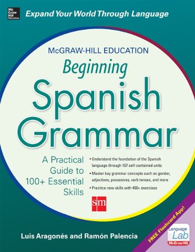 Mcgrawhill Education Beginning Spanish Grammar A Practical Guide To 100 Essential Skills 1st Edition Luis Aragones