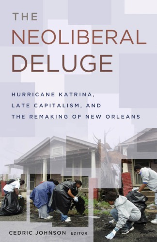 The Neoliberal Deluge Hurricane Katrina Late Capitalism And The Remaking Of New Orleans 1st Cedric Johnson Ed