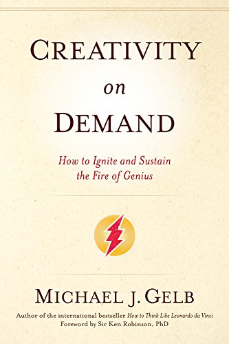 Creativity On Demand How To Ignite And Sustain The Fire Of Genius 1st Edition Michael J Gelb
