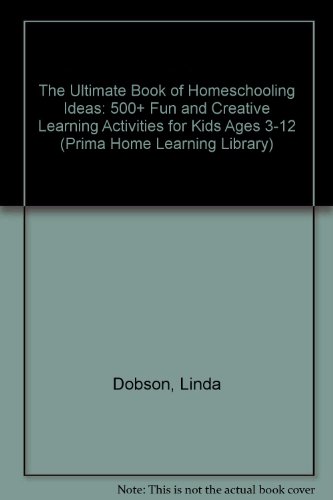 The Ultimate Book Of Homeschooling Ideas 500 Fun And Creative Learning Activities For Kids Ages 312 1st Edition Linda Dobson