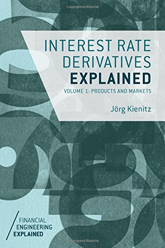 Interest Rate Derivatives Explained Volume 1 Products And Markets Jrg Kienitz