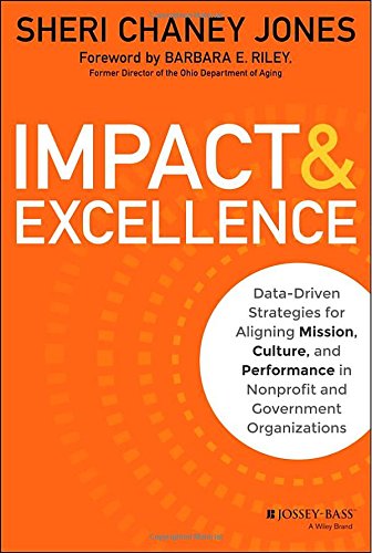 Impact Excellence Datadriven Strategies For Aligning Mission Culture And Performance In Nonprofit And Government Organizations 1st Edition Sheri Chaney Jones