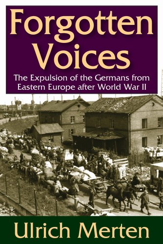 Forgotten Voices The Expulsion Of The Germans From Eastern Europe After World War Ii Ulrich Merten