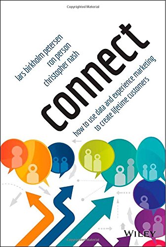 Connect How To Use Data And Experience Marketing To Create Lifetime Customers 1st Edition Lars Birkholm Petersen
