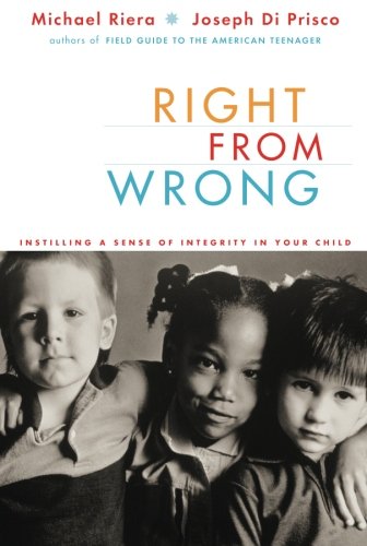Right From Wrong Instilling A Sense Of Integrity In Your Child Reprint Michael Riera
