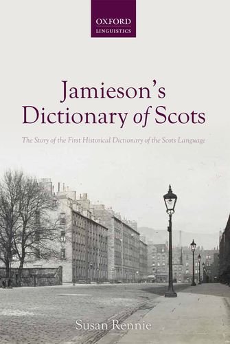 Jamiesons Dictionary Of Scots The Story Of The First Historical Dictionary Of The Scots Language Susan Rennie