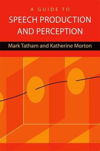 A Guide To Speech Production And Perception Mark Tatham Katherine Morton