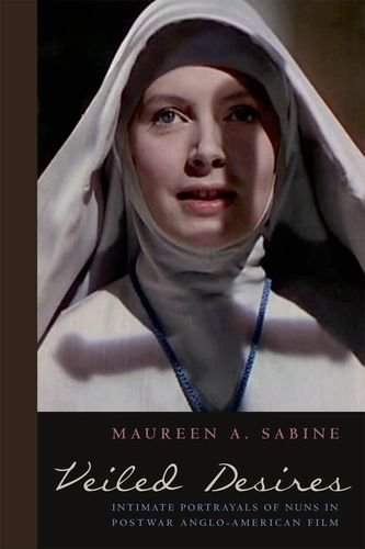 Veiled Desires Intimate Portrayals Of Nuns In Postwar Angloamerican Film Maureen Sabine