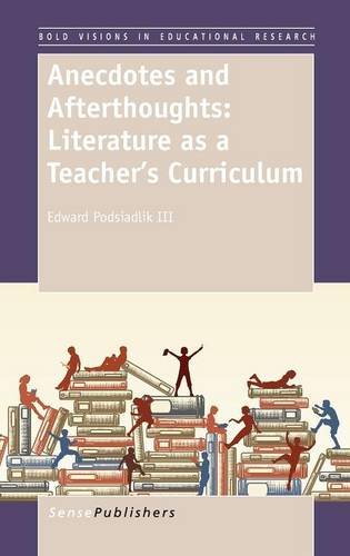Anecdotes And Afterthoughts Literature As A Teachers Curriculum Edward Podsiadlik Iii