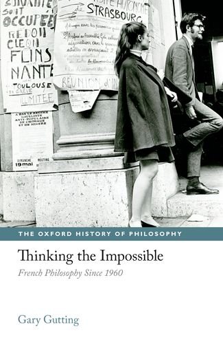 Thinking The Impossible French Philosophy Since 1960 Gary Gutting