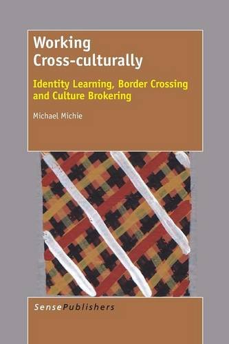 Working Crossculturally Identity Learning Border Crossing And Culture Brokering Michael Michie