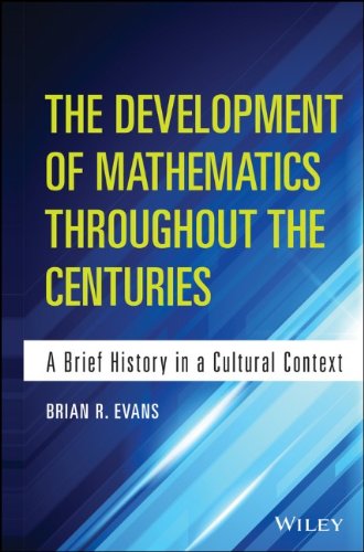 The Development Of Mathematics Throughout The Centuries A Brief History In A Cultural Context Brian Evans