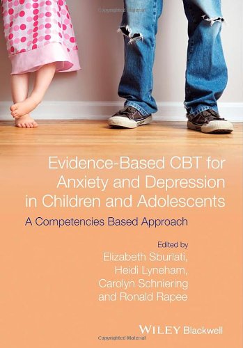 Evidencebased Cbt For Anxiety And Depression In Children And Adolescents A Competencies Based Approach 1st Edition Elizabeth S Sburlati
