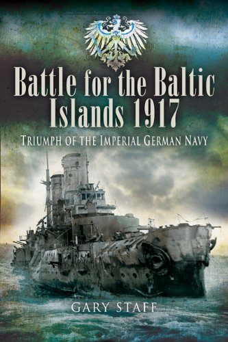 Battle Of The Baltic Islands 1917 Triumph Of The Imperial German Navy Gary Staff