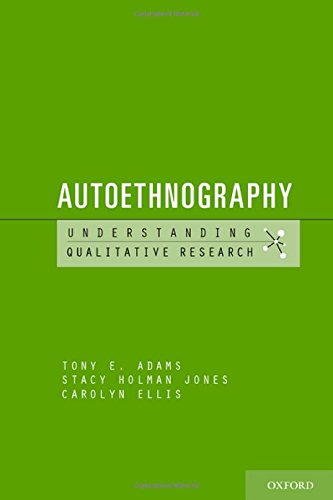 Autoethnography Tony E Adams Stacy Holman Jones Carolyn Ellis