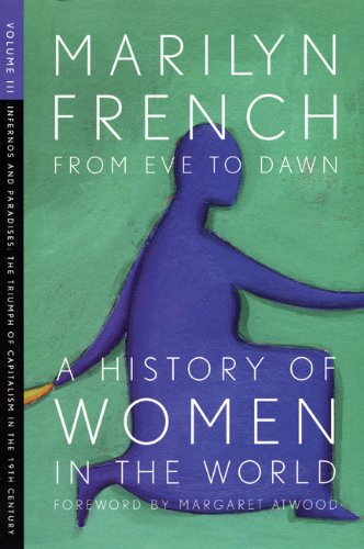 From Eve To Dawn A History Of Women In The World Volume Iii Infernos And Paradises The Triumph Of Capitalism In The 19th Century The Feminist Press Marilyn French