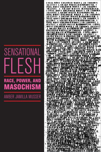 Sensational Flesh Race Power And Masochism Amber Jamilla Musser