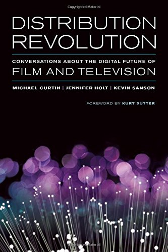 Distribution Revolution Conversations About The Digital Future Of Film And Television Michl Curtin