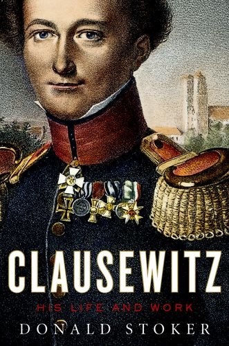 Clausewitz His Life And Work 1st Edition Donald Stoker