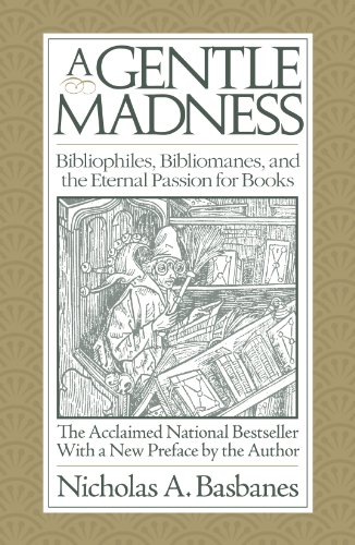A Gentle Madness Bibliophiles Bibliomanes And The Eternal Passion For Books 2012th Edition Nicholas A Basbanes