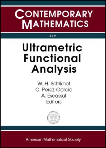Ultrametric Functional Analysis Seventh International Conference On Padic Functional Analysis June 1721 2002 University Of Nijmegen The Netherlands International Conference On Padic Functional Analysis 2002 Nijmegen