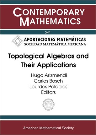 Topological Algebras And Their Applications Hugo Arizmendi Carlos Bosch