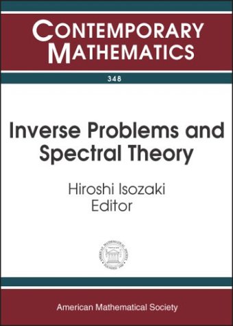 Inverse Problems And Spectral Theory Proceedings Of The Workshop On Spectral Theory Of Differential Operators And Inverse Problems October Institute For Contemporary Mathematics 348 1st Edition Hiroshi Isozaki