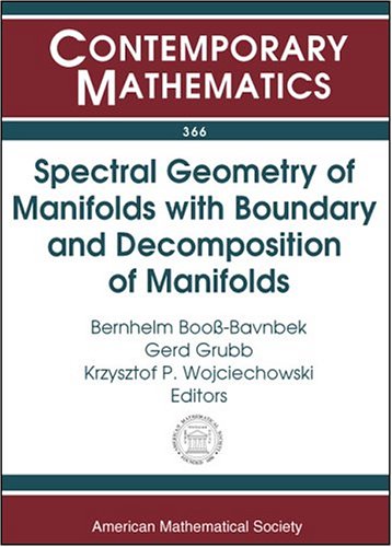Spectral Geometry Of Manifolds With Boundary And Decomposition Of Manifolds Proceedings Of The Workshop On Spectral Geometry Of Manifolds With Boundarydenmark Aug Gerd Grubb