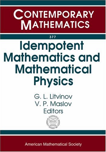 Idempotent Mathematics And Mathematical Physics International Workshop February 310 2003 Erwin Schrodinger International Institute For Vienna Austria G L Litvinov