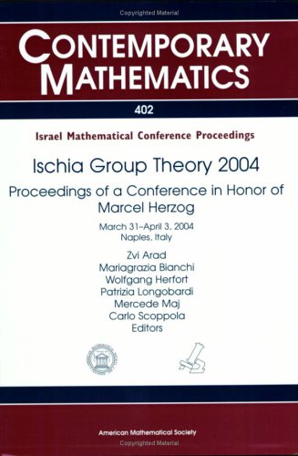 Ischia Group Theory 2004 Proceedings Of A Conference In Honor Of Marcel Herzog Arad Z