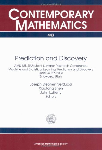 Prediction And Discovery Amsimssiam Joint Summer Research Conference Machine And Statistical Learning Prediction And Discovery June 2529 2006 Snowbird Utah Joseph S Verducci